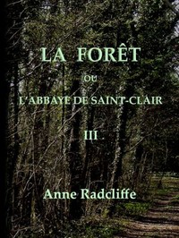 Cover of La forêt, ou l'abbaye de Saint-Clair (tome 3/3) traduit de l'anglais sur la seconde édition