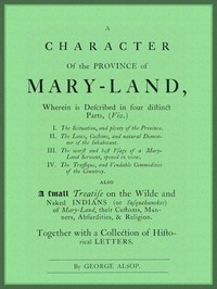 Cover of A Character of the Province of Maryland Described in four distinct parts; also a small Treatise on the Wild and Naked Indians (or Susquehanokes) of Maryland, their customs, manners, absurdities, and religion; together with a collection of historical letters.