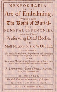 Cover of ΝΕΚΡΟΚΗΔΕΙΑ; Or, the Art of Embalming; Wherein Is Shewn the Right of Burial, and Funeral Ceremonies, Especially That of Preserving Bodies After the Egyptian Method. Together With an Account of the Egyptian Mummies, Pyramids, Subterranean Vaults and Lamps, and Their Opinion of the Metempsychosis, the Cause of Their Embalming. As Also a Geographical Description of Egypt, the Rise and Course of the Nile, the Temper, Constitution and Physic of the Inhabitants, Their Inventions, Arts, Sciences, Stupendous Works and Sepulchres, and Other Curious Observations Any Ways Relating to the Physiology and Knowledge of This Art.