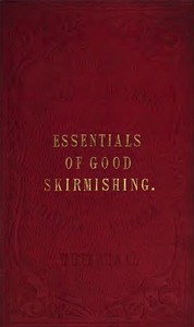Cover of The Essentials of Good Skirmishing To which are added a brief system of common light infantry drill