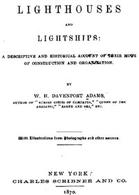 Cover of Lighthouses and Lightships A Descriptive and Historical Account of Their Mode of Construction and Organization
