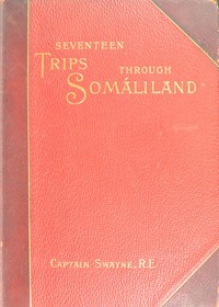 Cover of Seventeen trips through Somáliland A record of exploration & big game shooting, 1885 to 1893