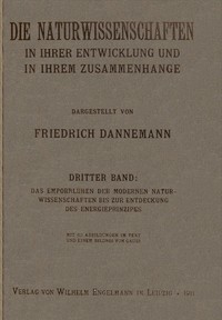 Cover of Die Naturwissenschaften in ihrer Entwicklung und in ihrem Zusammenhange, III. Band Das Emporblühen der modernen Naturwissenschaften bis zur Entdeckung des Energieprinzipes