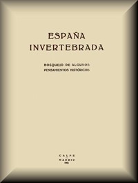 Cover of España invertebrada: Bosquejo de algunos pensamientos históricos