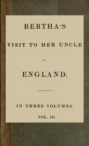 Cover of Bertha's Visit to Her Uncle in England; vol. 3 [of 3]