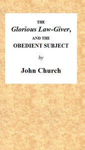 Cover of The Glorious Law-Giver, and the Obedient Subject Being the Substance of a Sermon, on the Duty of All Believers to Commemorate the Death of the Redeemer, in the Lord's Supper. Intending to Set Forth the Authority of Christ; the Nature of the Ordinance; and a Description of the Persons Who Have a Right to Partake of the Same.