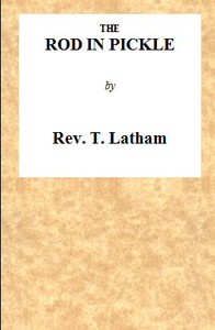 Cover of The Rod in Pickle; or, An Answer to the Appeal of John Church, the Obelisk Preacher Containing an Authentic Narrative of the Cause of His Leaving Banbury, in Oxfordshire: Together With the Charges Exhibited Against Him, the Meeting of His Friends in Consequence of Those Charges, and the Result of That Meeting. To Which Are Added, His Letters, Written to the Managers of the Banbury Meeting-House, Begging Them Not to Let the Cause of His Dismissal Be Known in London.