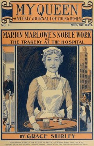 Cover of My Queen: A Weekly Journal for Young Women. Issue 4, October 20, 1900 Marion Marlowe's Noble Work; or, The Tragedy at the Hospital