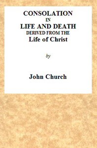 Cover of Consolation in Life and Death, Derived from the Life of Christ Being the substance of a sermon on the death of Mrs. Turner, preached at the Surrey Tabernacle, on Sunday evening, the 15th of August, 1824