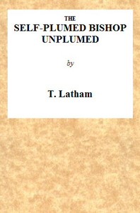 Cover of The Self-Plumed Bishop Unplumed
A Reply to the Profound Erudition of the Self-Named Hugh Latimer, in His Doctrine of Endless Punishment Asserted