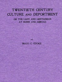 Cover of Twentieth Century Culture and Deportment
Or the Lady and Gentleman at Home and Abroad; Containing Rules of Etiquette for All Occasions, Including Calls; Invitations; Parties; Weddings; Receptions; Dinners and Teas; Etiquette of the Street; Public Places, Etc., Etc. Forming a Complete Guide to Self-Culture; the Art of Dressing Well; Conversation; Courtship; Etiquette for Children; Letter-Writing; Artistic Home and Interior Decorations, Etc.