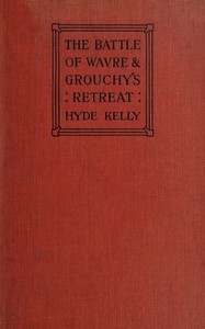 Cover of The Battle of Wavre and Grouchy's Retreat A study of an Obscure Part of the Waterloo Campaign