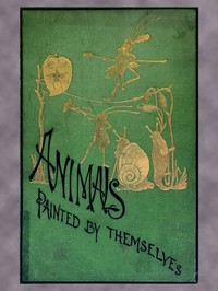 Cover of Public and Private Life of Animals Adapted from the French of Balzac, Droz, Jules Janin, E. Lemoine, A. De Musset, Georges Sand, &c.