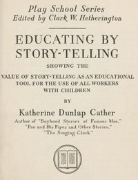 Cover of Educating by story-telling : $b showing the value of story-telling as an educational tool for the use of all workers with children