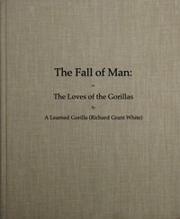 Cover of The Fall of Man; Or, The Loves of the Gorillas A Popular Scientific Lecture Upon the Darwinian Theory of Development by Sexual Selection