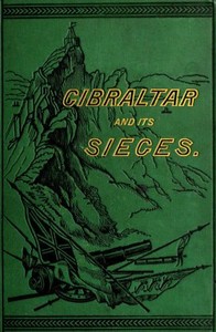 Cover of Gibraltar and Its Sieges, with a Description of Its Natural Features.