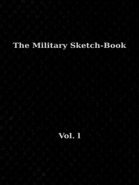Cover of The Military Sketch-Book. Vol. 1 (of 2) Reminiscences of seventeen years in the service abroad and at home