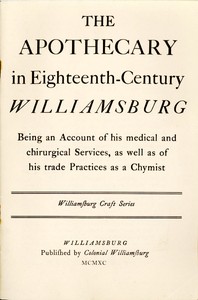 Cover of The Apothecary in Eighteenth-Century Williamsburg Being an Account of his medical and chirurgical Services, as well as of his trade Practices as a Chymist