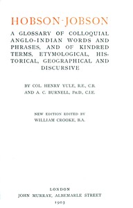 Cover of Hobson-Jobson
A Glossary of Colloquial Anglo-Indian Words and Phrases, and of Kindred Terms, Etymological, Historical, Geographical and Discursive