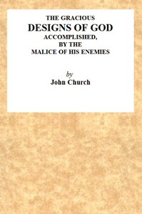 Cover of The Gracious Designs of God, Accomplished by the Malice of His Enemies Being the Substance of an Address, Delivered on Wednesday, November 24th, 1819, at the Surrey Tabernacle, by J. Church, Being the Day of His Deliverance.