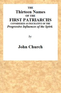 Cover of The Thirteen Names of the First Patriarchs, Considered as Figurative of the Progressive Influence of the Spirit. Being the Substance of Two Sermons, Preached on Wednesday March 24, and April 3, 1811, at the Obelisk Chapel