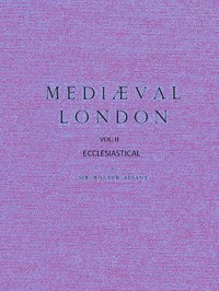 Cover of Mediæval London, Volume 2: Ecclesiastical