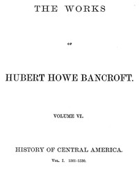 Cover of History of Central America, Volume 1, 1501-1530 The Works of Hubert Howe Bancroft, Volume 6