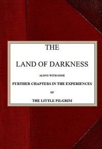 Cover of The Land of Darkness Along with Some Further Chapters in the Experiences of the Little Pilgrim