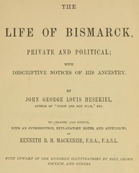 Cover of The Life of Bismarck, Private and Political With Descriptive Notices of His Ancestry