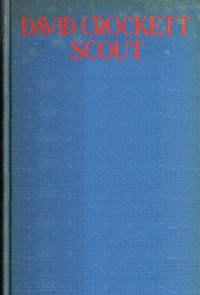 Cover of David Crockett : $b scout, small boy, pilgrim, mountaineer, soldier, bear-hunter, and Congressman, defender of the Alamo