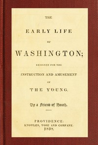 Cover of The Early Life of Washington Designed for the Instruction and Amusement of the Young