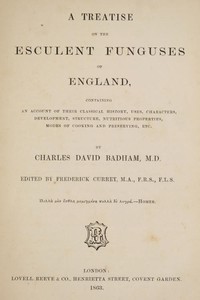 Cover of A treatise on the esculent funguses of England containing an account of their classical history, uses, characters, development, structure, nutritious properties, modes of cooking and preserving, etc.