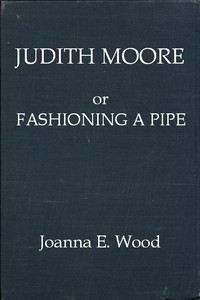 Cover of Judith Moore; or, Fashioning a Pipe