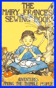Cover of The Mary Frances sewing book : $b or, Adventures among the thimble people