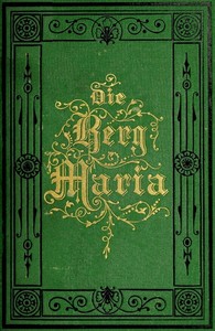 Cover of Die Berg-Maria, oder: Wer nur den lieben Gott läßt walten. Eine Geschichtliche Erzählung aus Pennsylvanien.