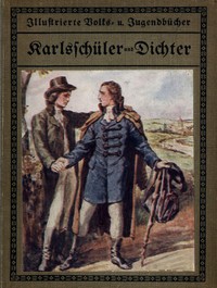 Cover of Karlsschüler und Dichter: Geschichtliche Erzählung für die deutsche Jugend