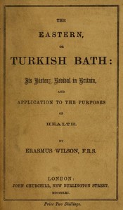 Cover of The eastern or Turkish bath : $b its history, revival in Britain, and application to the purposes of health
