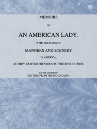 Cover of Memoirs of an American Lady With Sketches of Manners and Scenery in America, as They Existed Previous to the Revolution