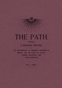 Cover of The Path, Vol. I.—1886-'7. A Magazine Devoted to the Brotherhood of Humanity, Theosophy in America, and the Study of Occult Science, Philosophy, and Aryan Literature.