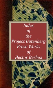 Cover of Index of the Project Gutenberg Prose Works of Hector Berlioz