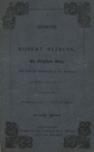 Cover of A Memoir of Robert Blincoe, an Orphan Boy Sent from the workhouse of St. Pancras, London, at seven years of age, to endure the horrors of a cotton-mill, through his infancy and youth, with a minute detail of his sufferings, being the first memoir of the kind published.