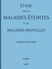 Cover of Étude sur les maladies éteintes et les maladies nouvelles pour servir à l'histoire des évolutions séculaires de la pathologie