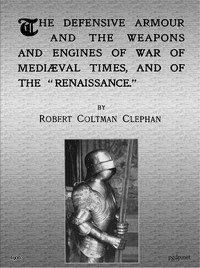 Cover of The Defensive Armour and the Weapons and Engines of War of Mediæval Times, and of the "Renaissance."