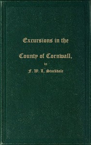 Cover of Excursions in the County of Cornwall
Comprising a Concise Historical and Topographical Delineation of the Principal Towns and Villages, Together With Descriptions of the Residences of the Nobility and Gentry, Remains of Antiquity, and Every Other Interesting Object of Curiosity