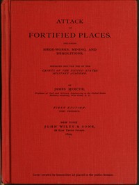 Cover of Attack of Fortified Places. Including Siege-works, Mining, and Demolitions. Prepared for the use of the Cadets of the United States Military Academy