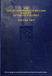 Cover of The collected works of William Hazlitt, Vol. 02 (of 12)