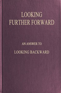 Cover of Looking Further Forward An Answer to Looking Backward by Edward Bellamy