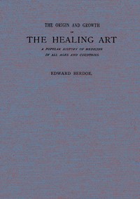 Cover of The Origin and Growth of the Healing Art A Popular History of Medicine in All Ages and Countries