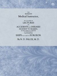 Cover of The Seaman's Medical Instructor In a Course of Lectures on Accidents and Diseases Incident to Seamen
