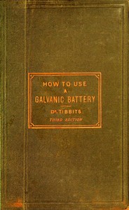 Cover of How to Use a Galvanic Battery in Medicine and Surgery A Discourse Delivered Before the Hunterian Society, Third Edition